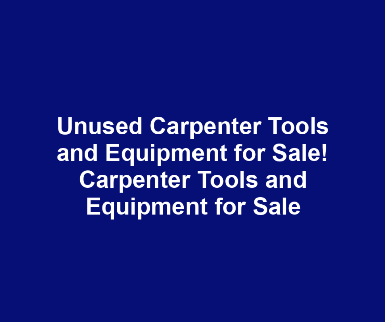 Unused Carpenter Tools and Equipment for Sale! Carpenter Tools and Equipment for Sale