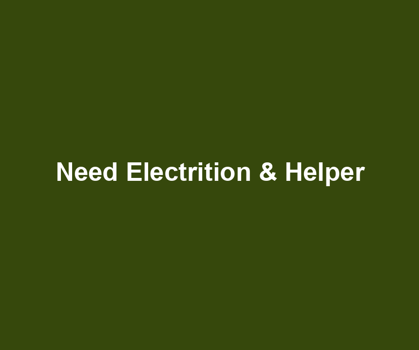 Need Electrition & Helper