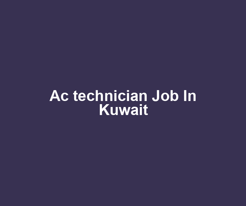 Ac technician Job In Kuwait