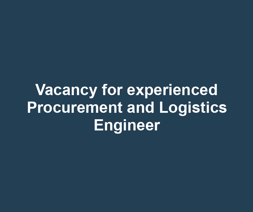 Vacancy for experienced Procurement and Logistics Engineer