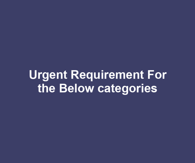 Urgent Requirement For the Below categories