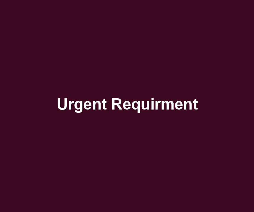 Urgent Requirment