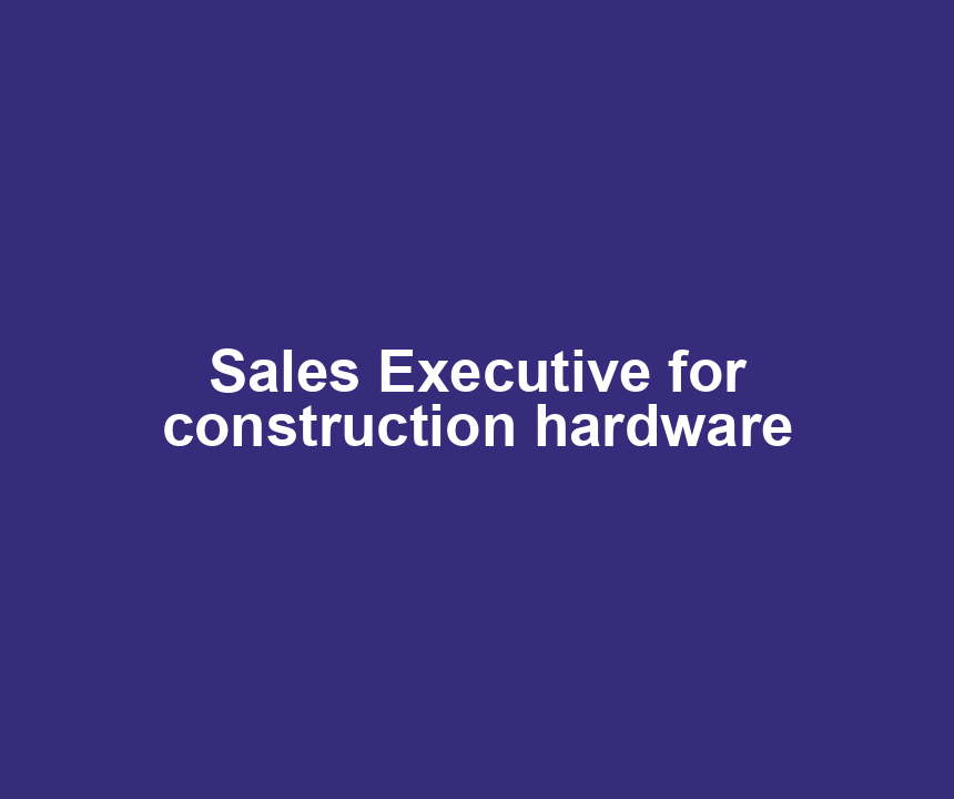 Sales Executive for construction hardware