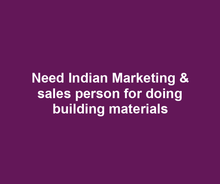 Need Indian Marketing & sales person for doing building materials