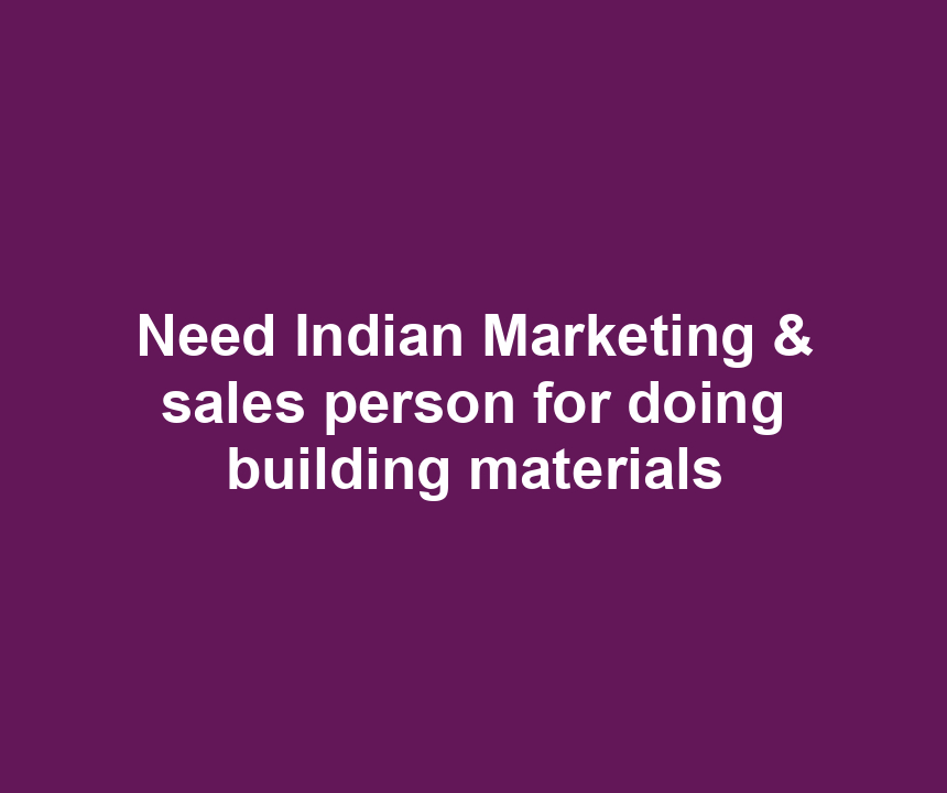Need Indian Marketing & sales person for doing building materials