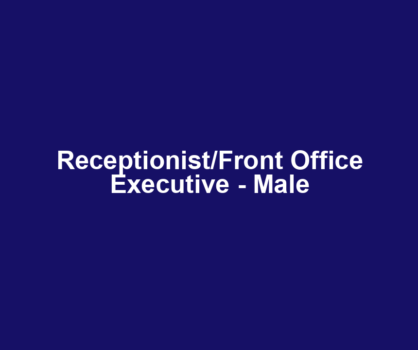 Receptionist/Front Office Executive - Male