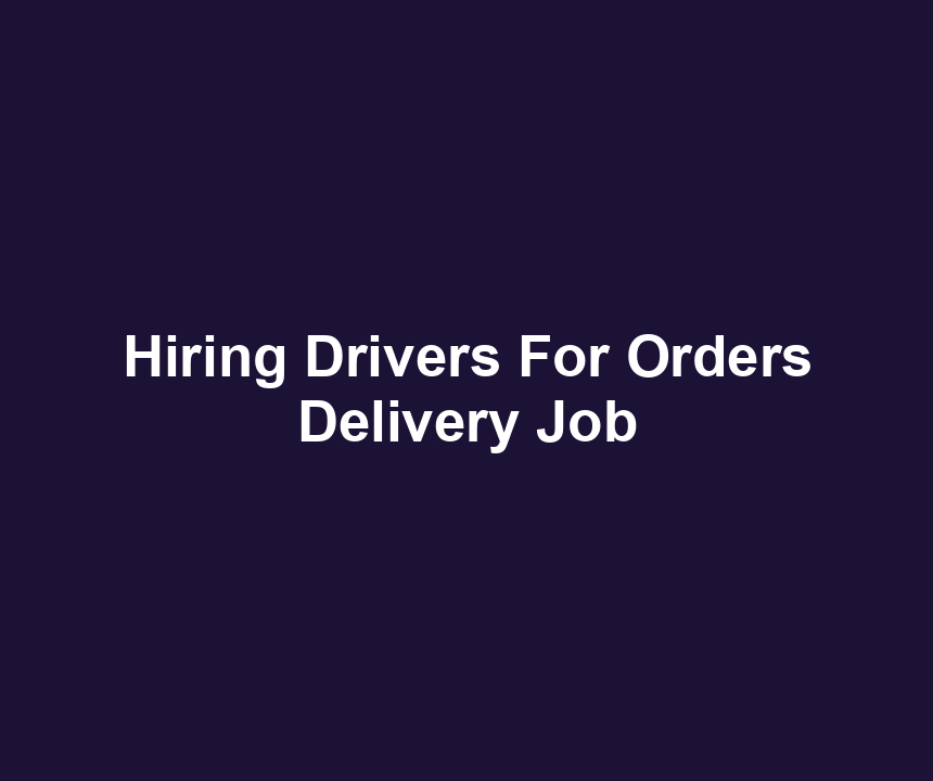 Hiring Drivers For Orders Delivery Job