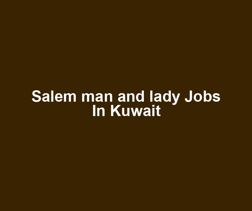 Salem man and lady Jobs In Kuwait