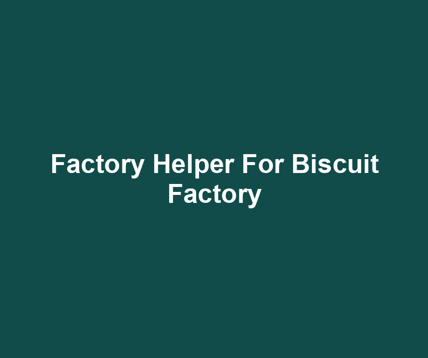 Factory Helper For Biscuit Factory