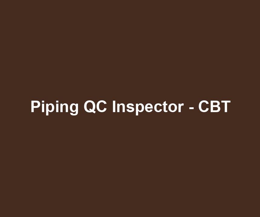 Piping QC Inspector - CBT