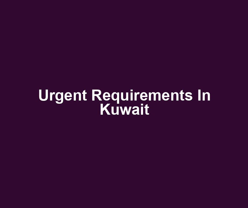 Urgent Requirements In Kuwait