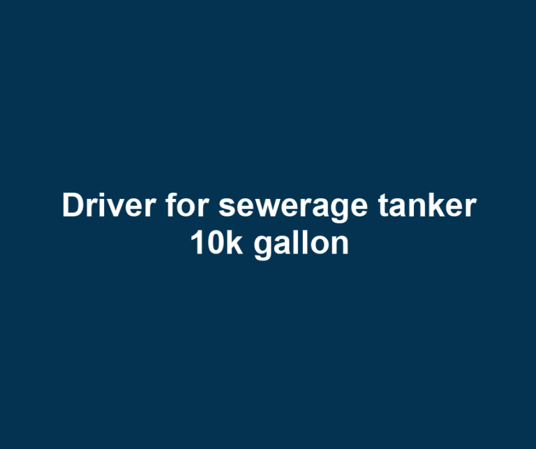 Driver for sewerage tanker 10k gallon