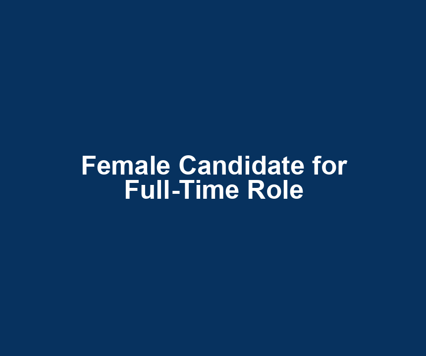 Female Candidate for Full-Time Role