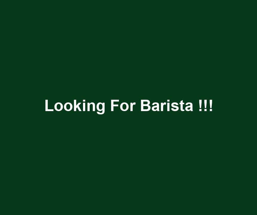 Looking For Barista !!!