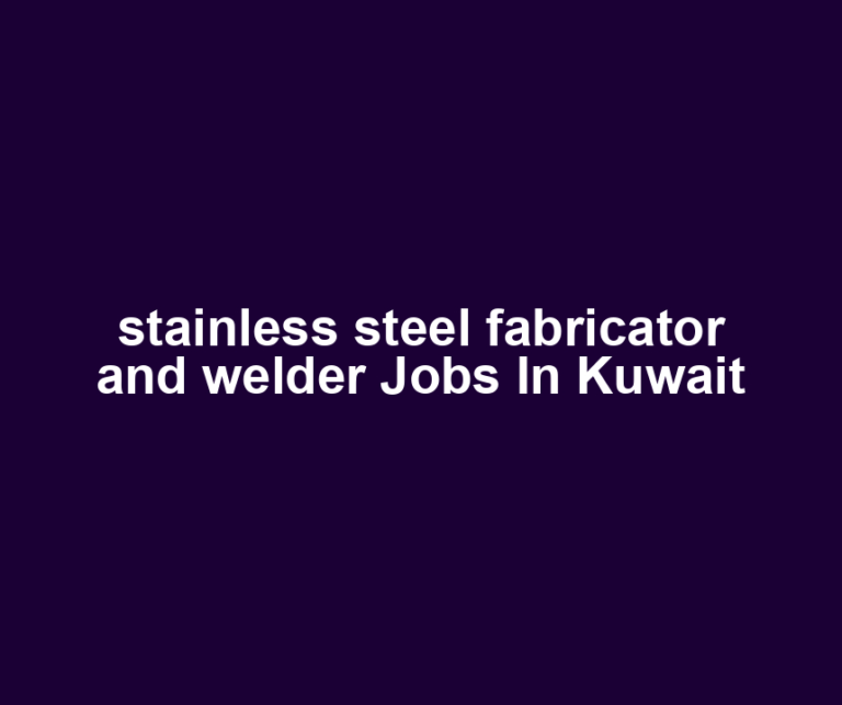stainless steel fabricator and welder Jobs In Kuwait