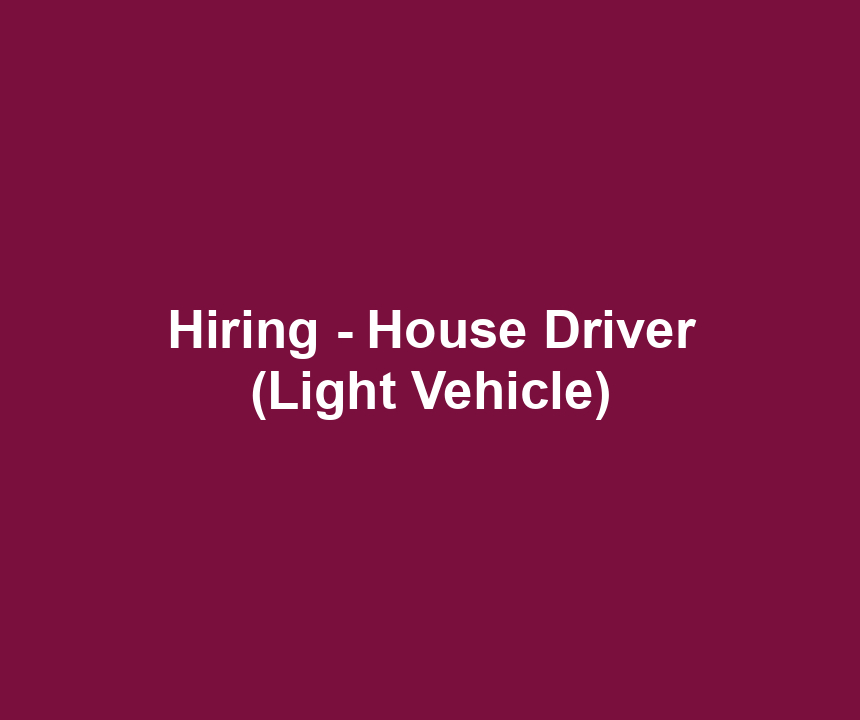 Hiring - House Driver (Light Vehicle)