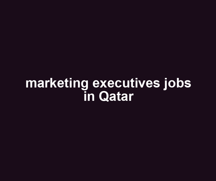 marketing executives jobs in Qatar