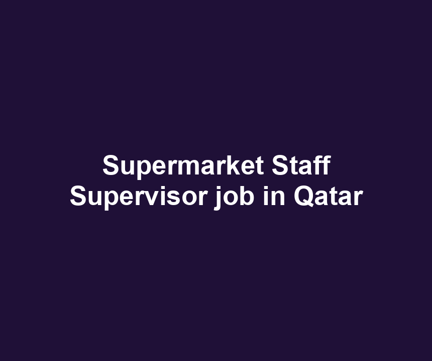 Supermarket Staff Supervisor job in Qatar