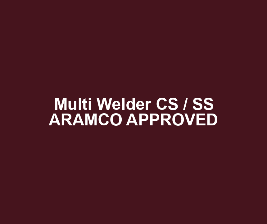 Multi Welder CS / SS ARAMCO APPROVED