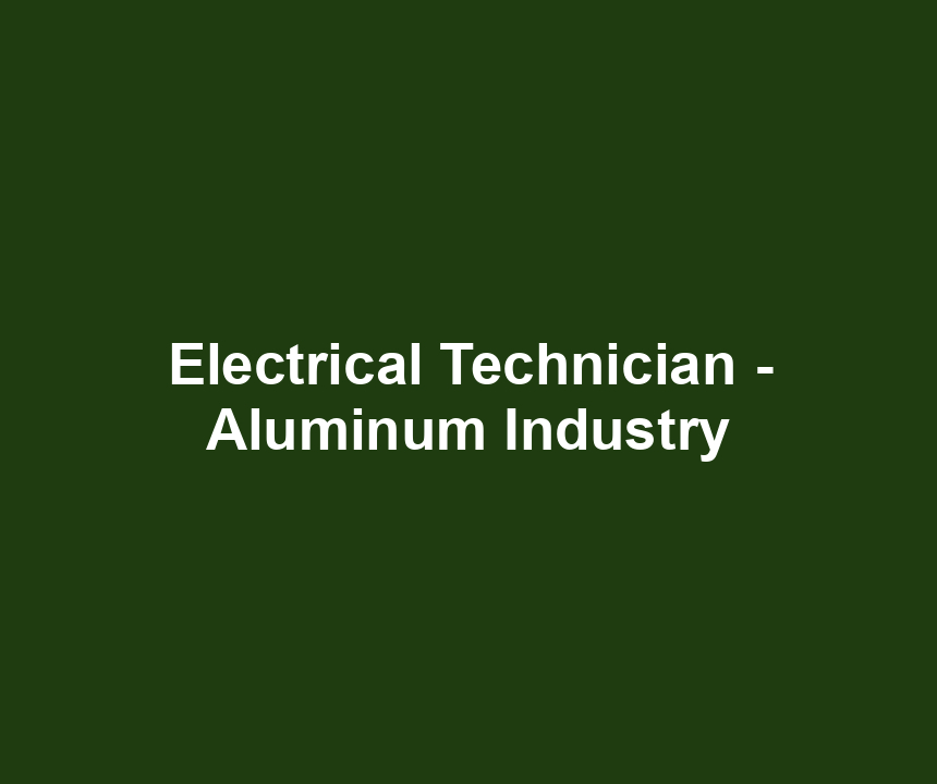 Electrical Technician - Aluminum Industry