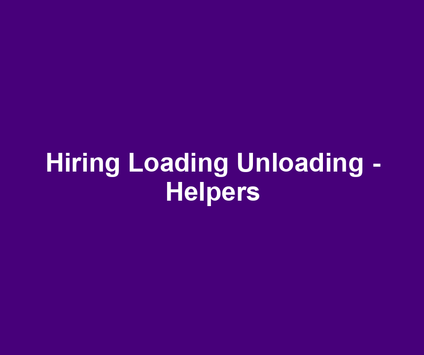 Hiring Loading Unloading - Helpers