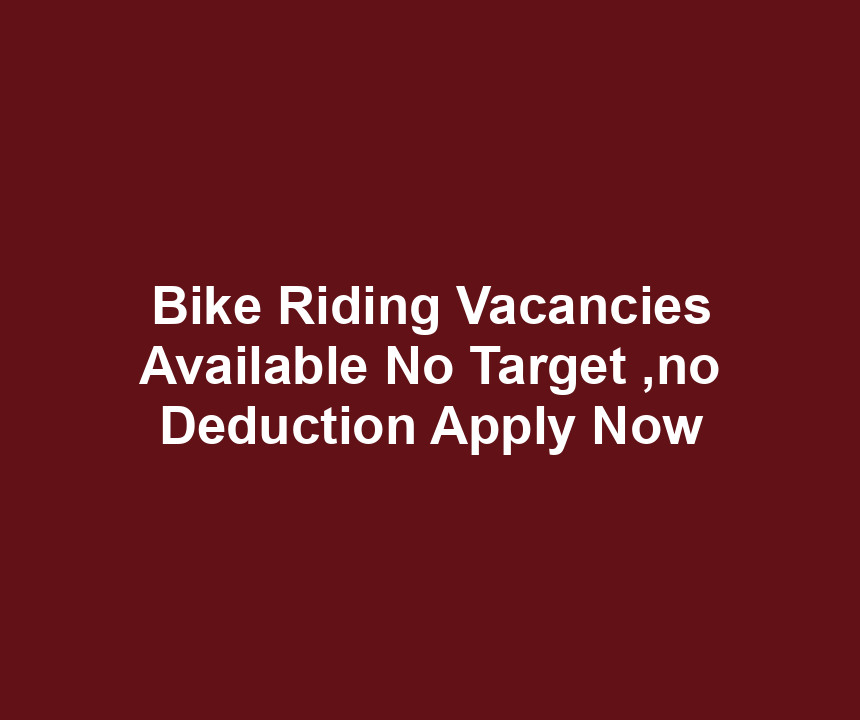 Bike Riding Vacancies Available No Target ,no Deduction Apply Now