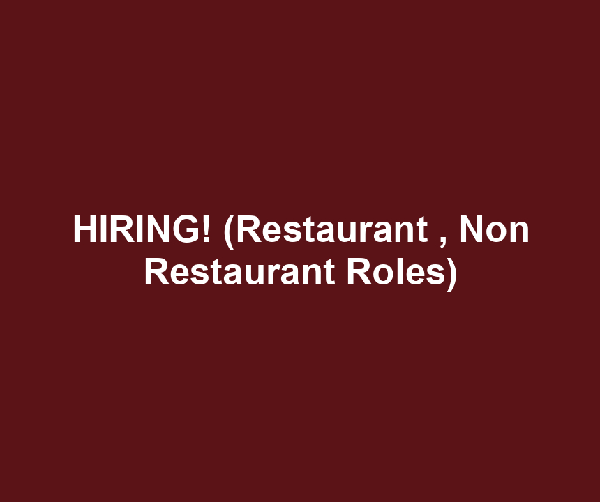 HIRING! (Restaurant , Non Restaurant Roles)