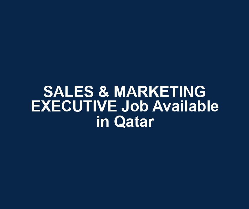 SALES & MARKETING EXECUTIVE Job Available in Qatar