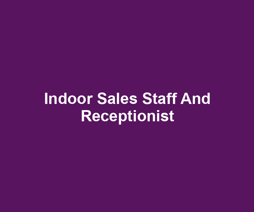 Indoor Sales Staff And Receptionist