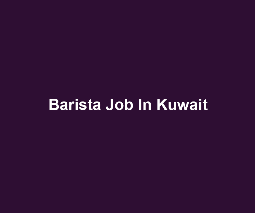 Barista Job In Kuwait