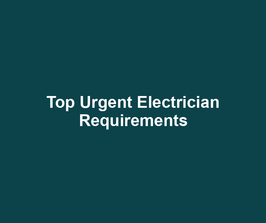 Top Urgent Electrician Requirements