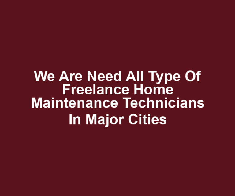We Are Need All Type Of Freelance Home Maintenance Technicians In Major Cities