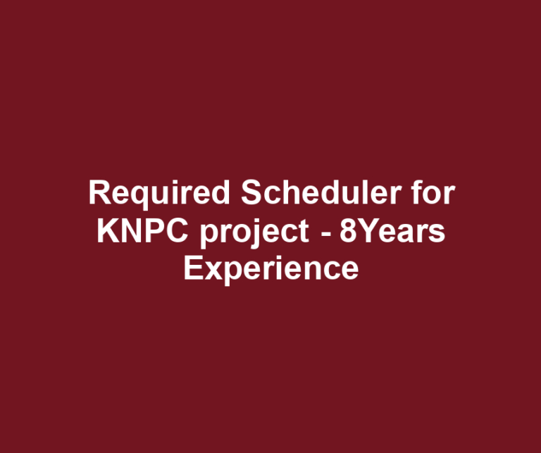 Required Scheduler for KNPC project - 8Years Experience
