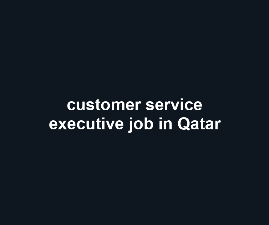 customer service executive job in Qatar