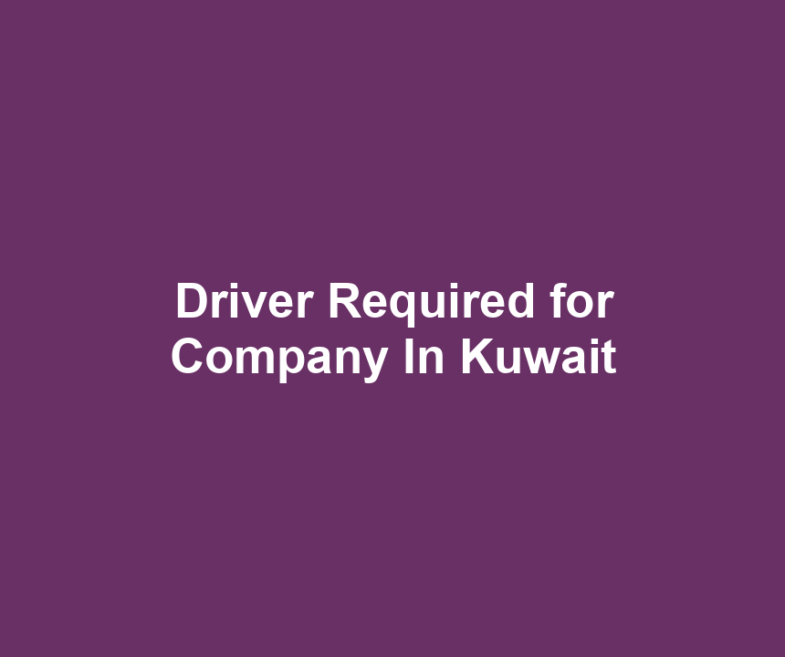 Driver Required for Company In Kuwait