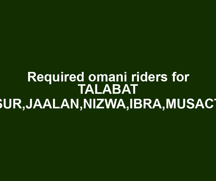 Required omani riders for TALABAT SUR,JAALAN,NIZWA,IBRA,MUSACT