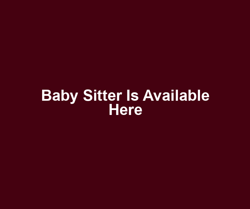 Baby Sitter Is Available Here