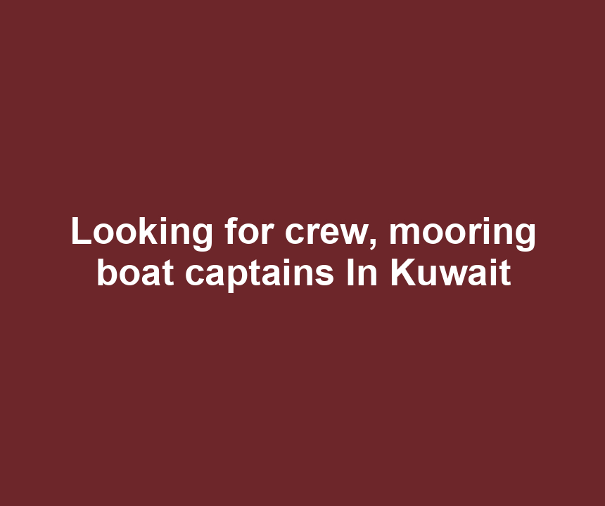 Looking for crew, mooring boat captains In Kuwait