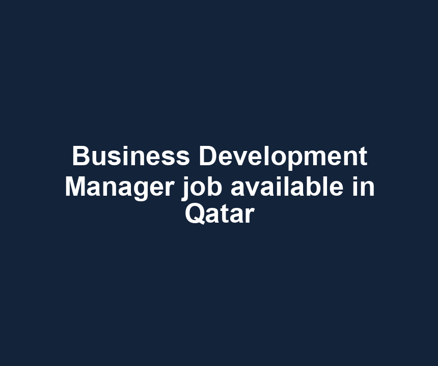 Business Development Manager job available in Qatar