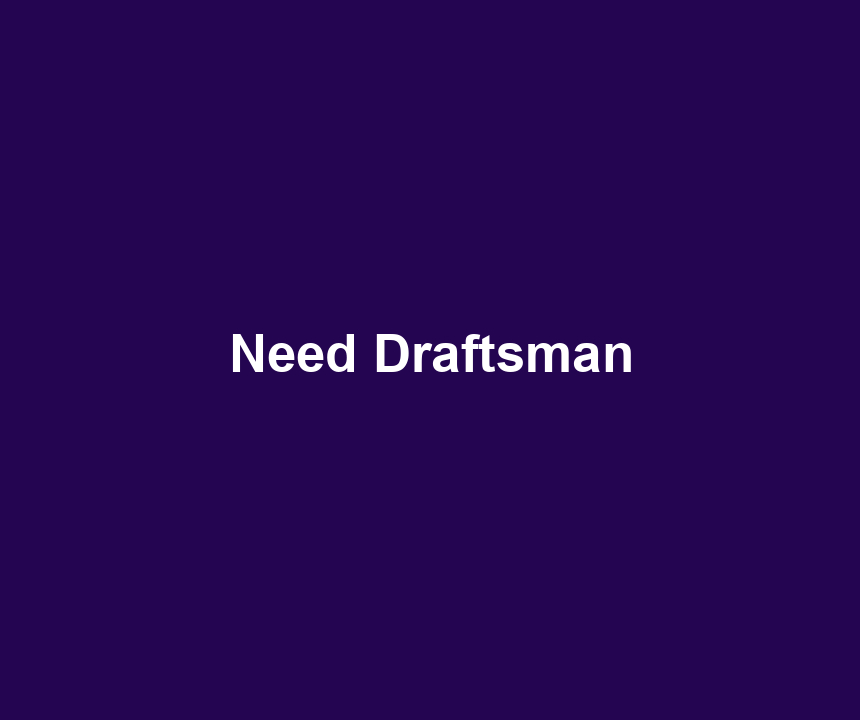Need Draftsman
