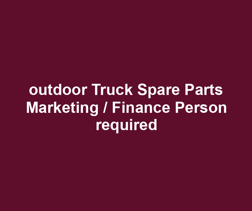 outdoor Truck Spare Parts Marketing / Finance Person required