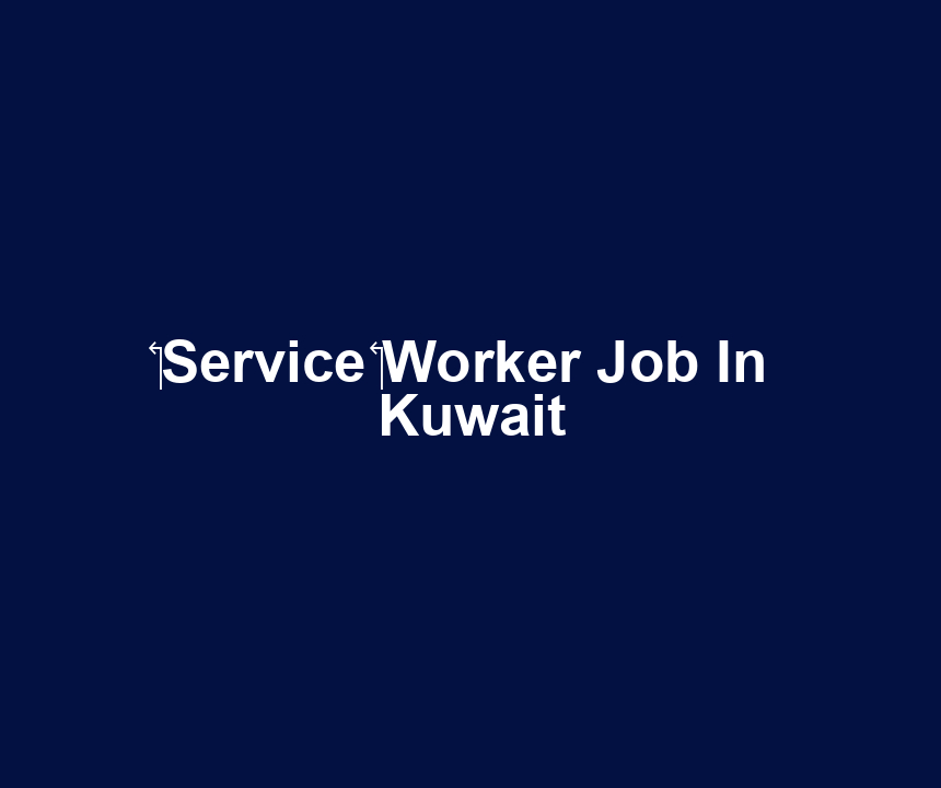 ‏Service ‏Worker Job In Kuwait