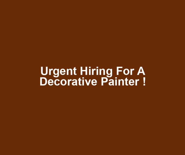 Urgent Hiring For A Decorative Painter !