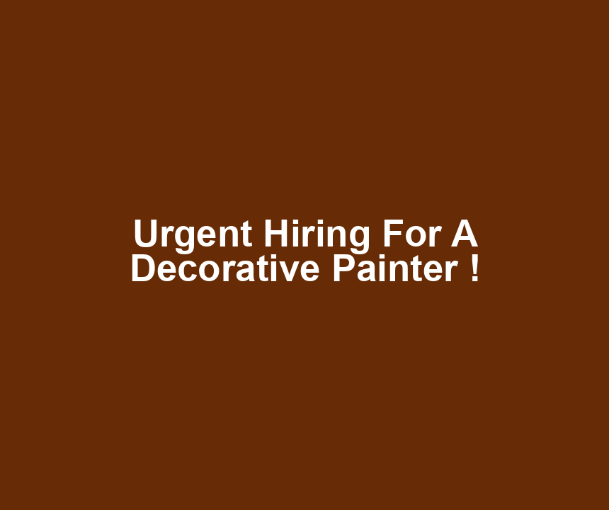 Urgent Hiring For A Decorative Painter !