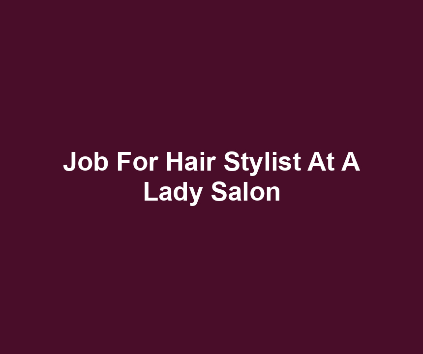 Job For Hair Stylist At A Lady Salon