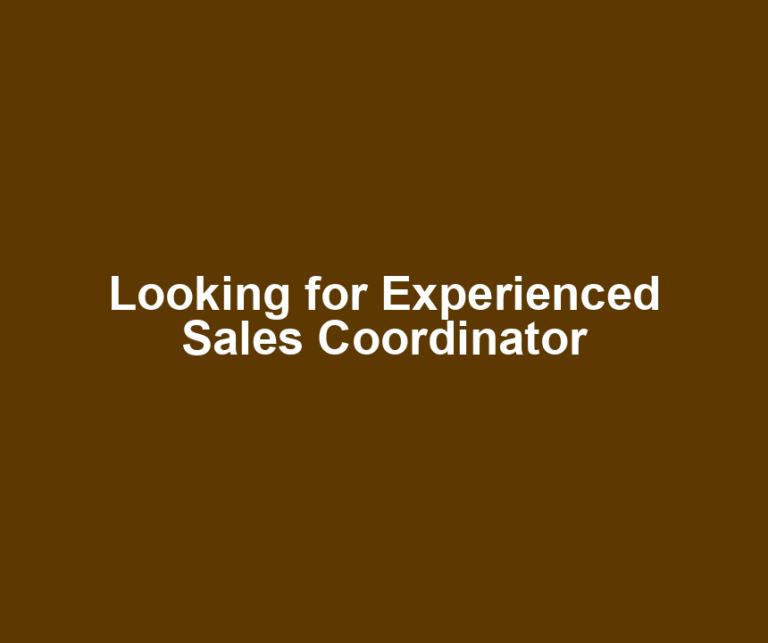Looking for Experienced Sales Coordinator