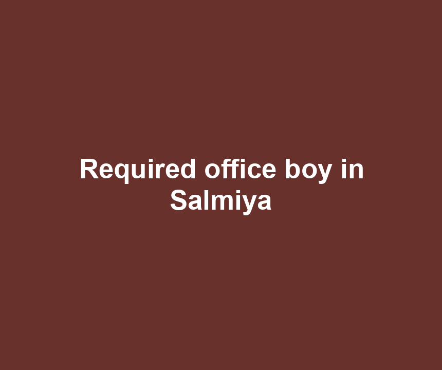 Required office boy in Salmiya