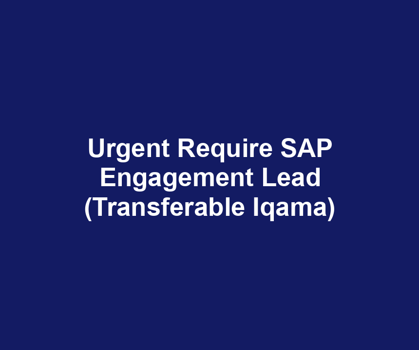 Urgent Require SAP Engagement Lead (Transferable Iqama)