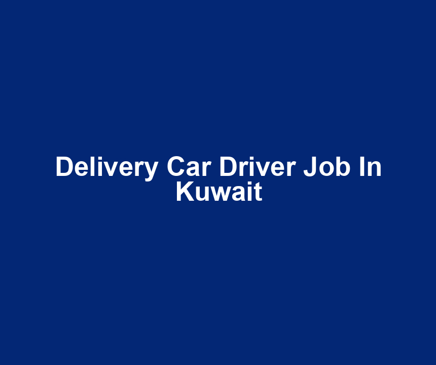 Delivery Car Driver Job In Kuwait