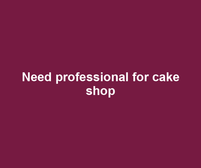 Need professional for cake shop
